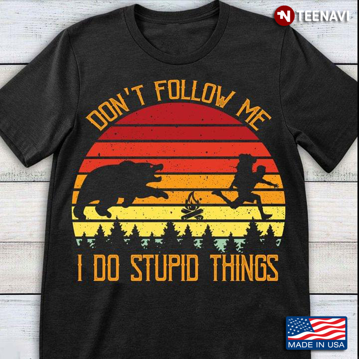 Don't Follow Me I Do Stupid Things Funny for Camping Lover