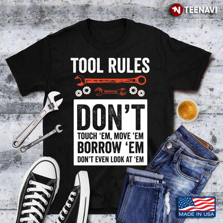 Tool Rules Don't Touch 'Em Move 'Em Borrow 'Em Don't Even Look At 'Them Funny for Mechanic