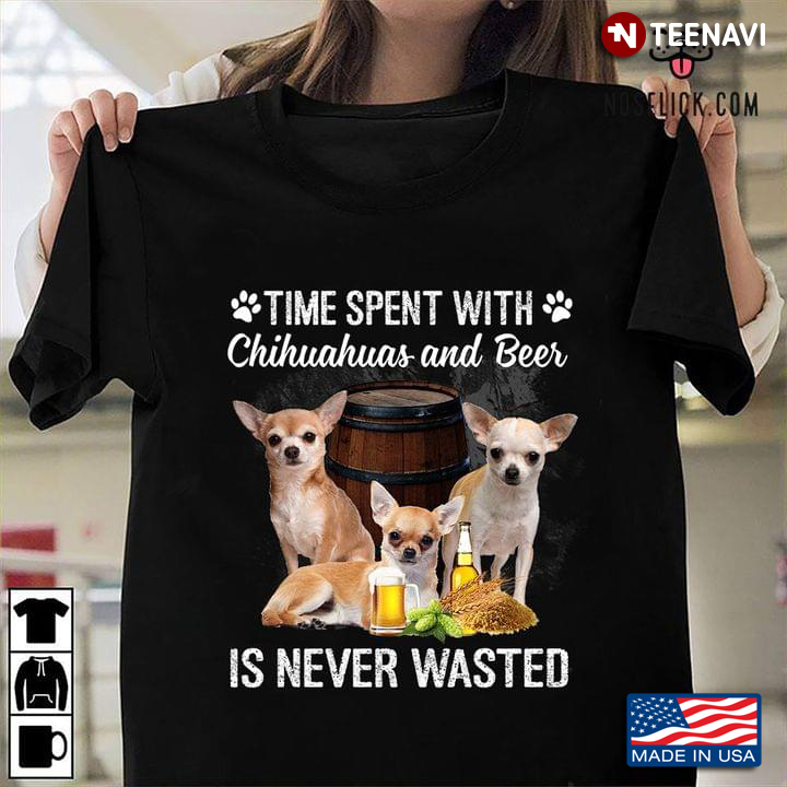 Time Spent with Chihuahua and Beer is Never Wasted For Dog and Drinking Lover