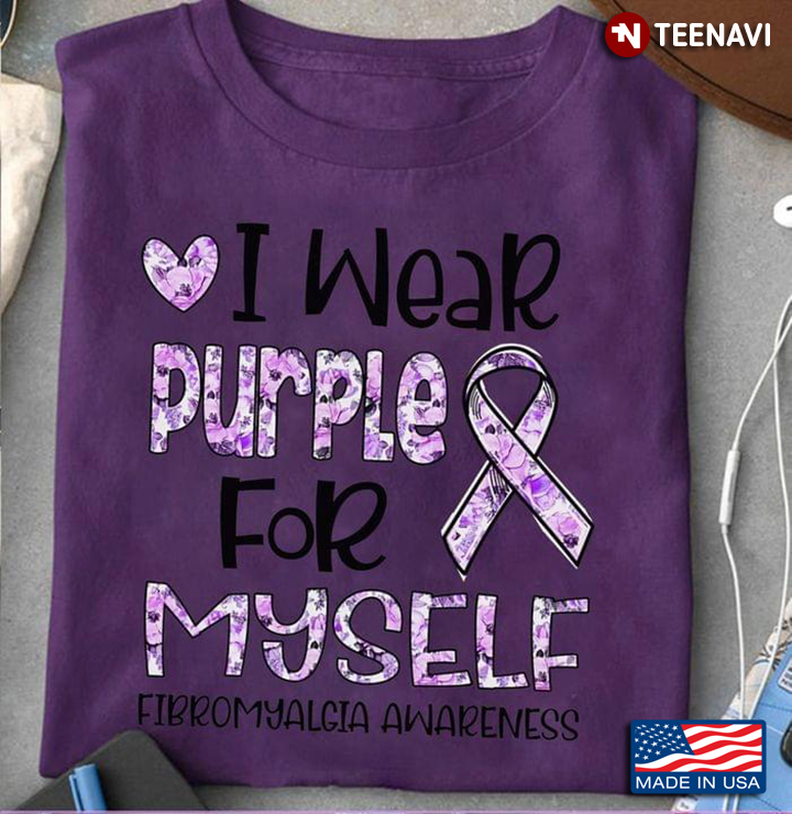 I Wear Purple for Myself Fibromyalgia Awareness
