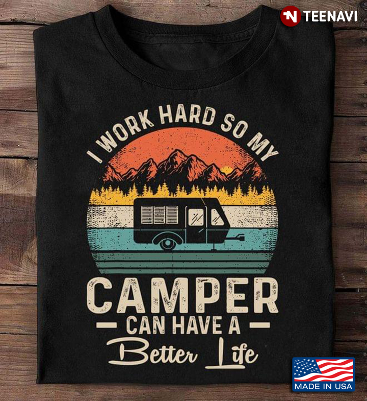 I Work Hard So My Camper Can Have A Better Life Vintage for Camping Lover