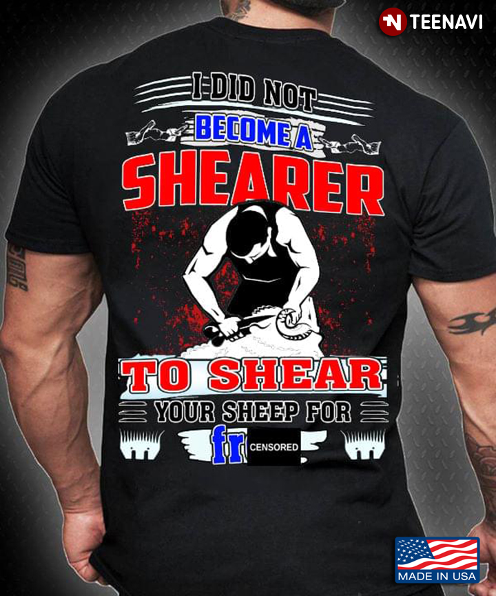 I Did Not Become A Shearer To Shear Your Sheep for Free