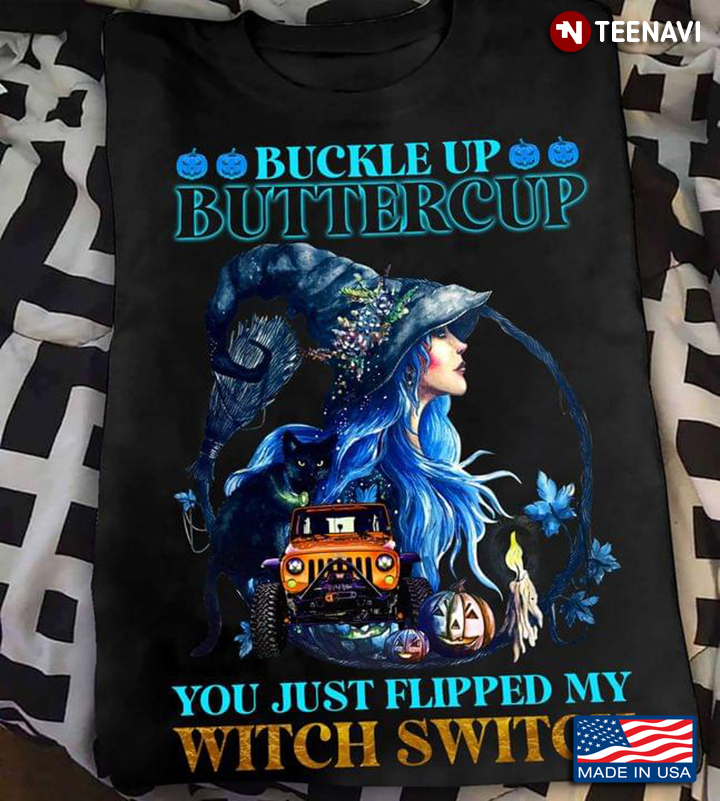 Halloween Jeep Car and Pretty Witch Buckle Up Buttercup You Just Flipped My Witch Switch T-Shirt