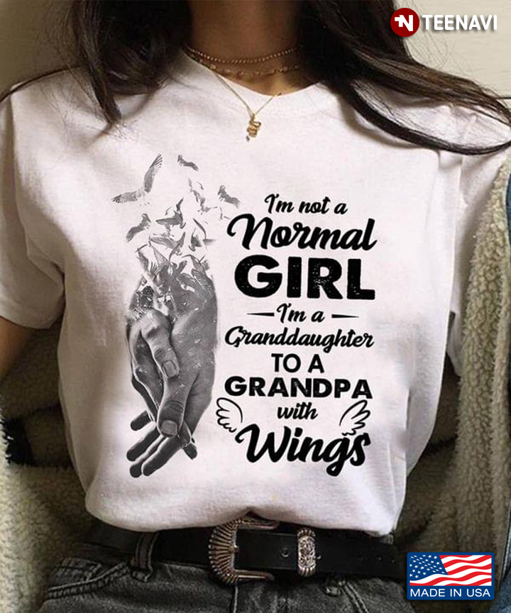 Holding Hands I'm Not A Normal Girl I'm A Granddaughter To A Grandpa with Wings