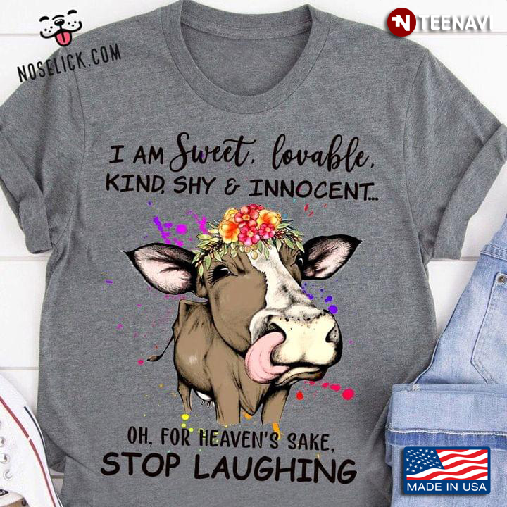 Funny Cow I Am Sweet Lovable Kind Shy Innocent Oh for Heaven's Sake Stop Laughing