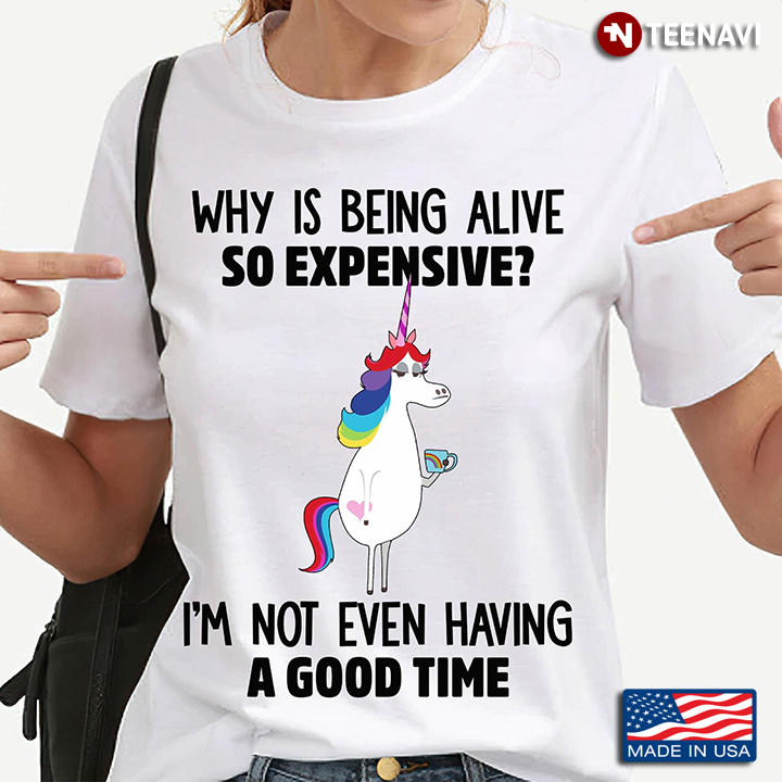 Grumpy Unicorn Why Is Being Alive So Expensive I'm Not Even Having A Good Time