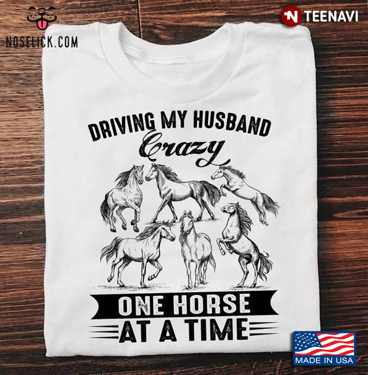 Driving My Husband Crazy One Horse At A Time Funny Design