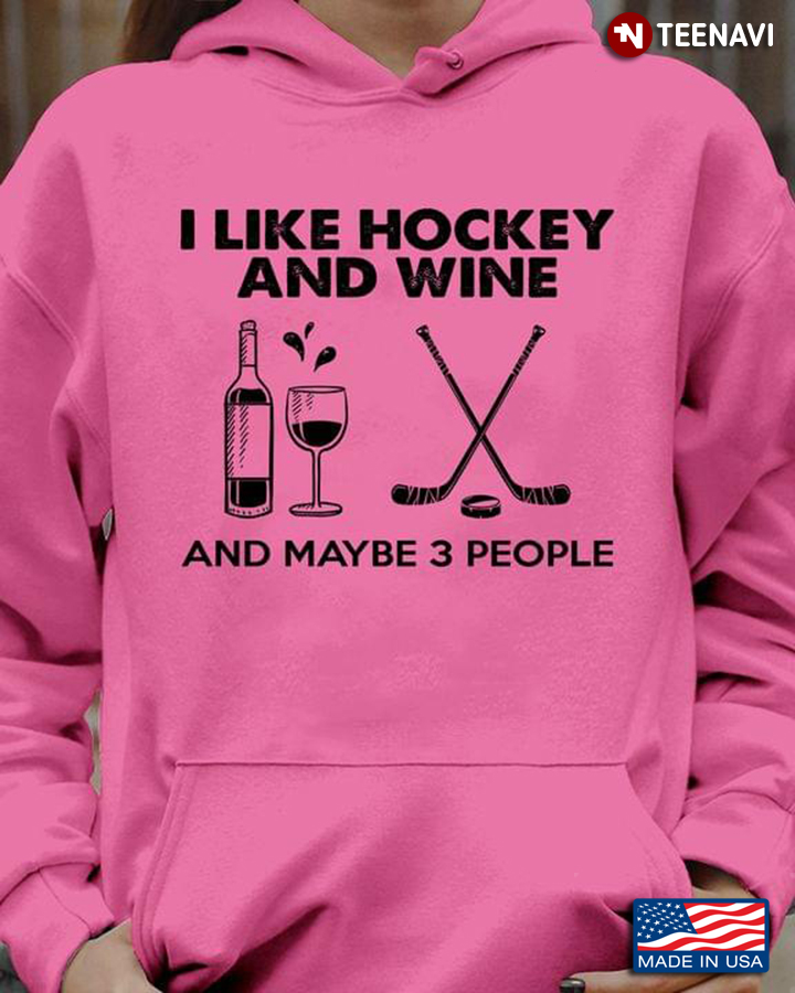 I Like Hockey and Wine and Maybe 3 People