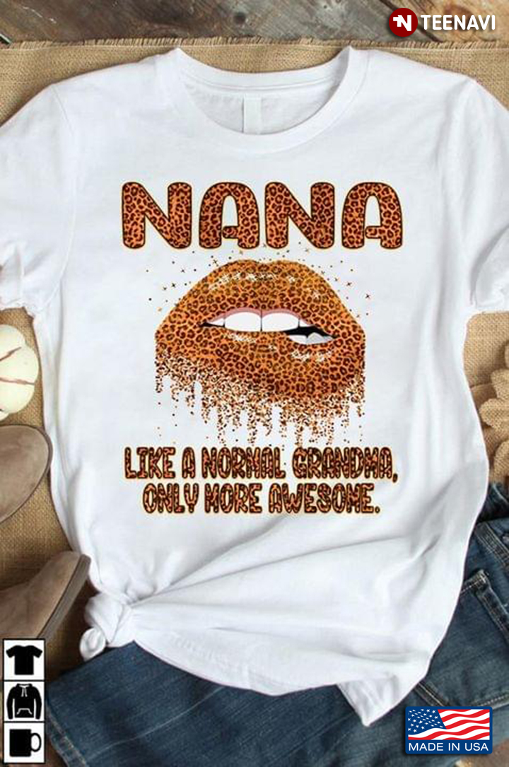 Nana Like A Normal Grandma Only More Awesome Leopard Sexy Lips