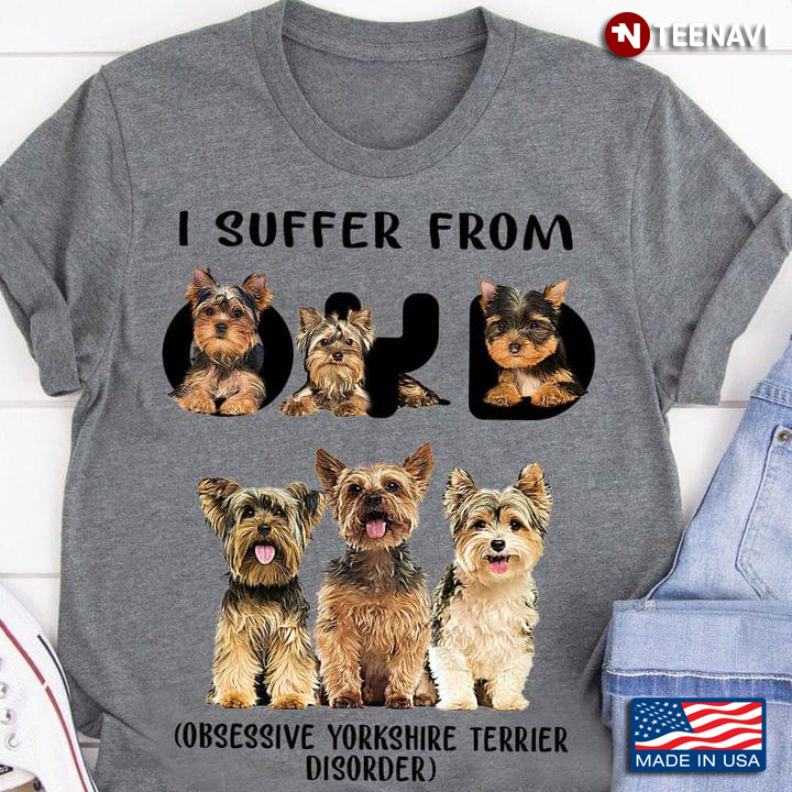I Suffer From OYD Obsessive Yorkshire Terrier Disorder
