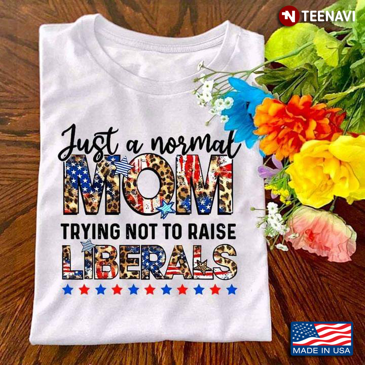 Leopard American Flag Just A Regular Mom Trying Not To Raise Liberals