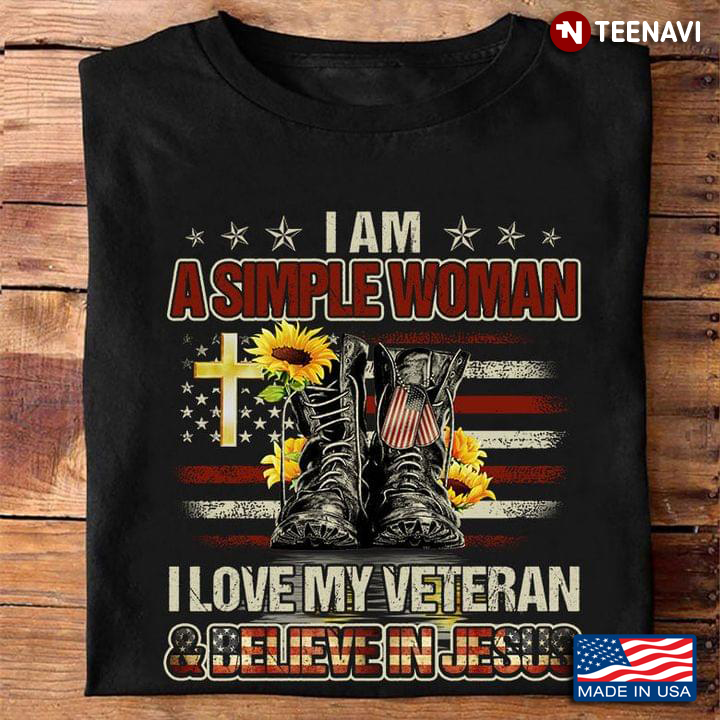 I Am A Simple Woman I Love My Veteran and Believe in Jesus
