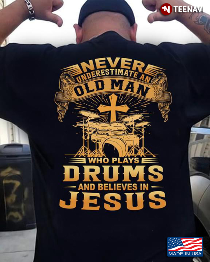 Never Underestimate An Old Man Who Plays Drums and Believes in Jesus