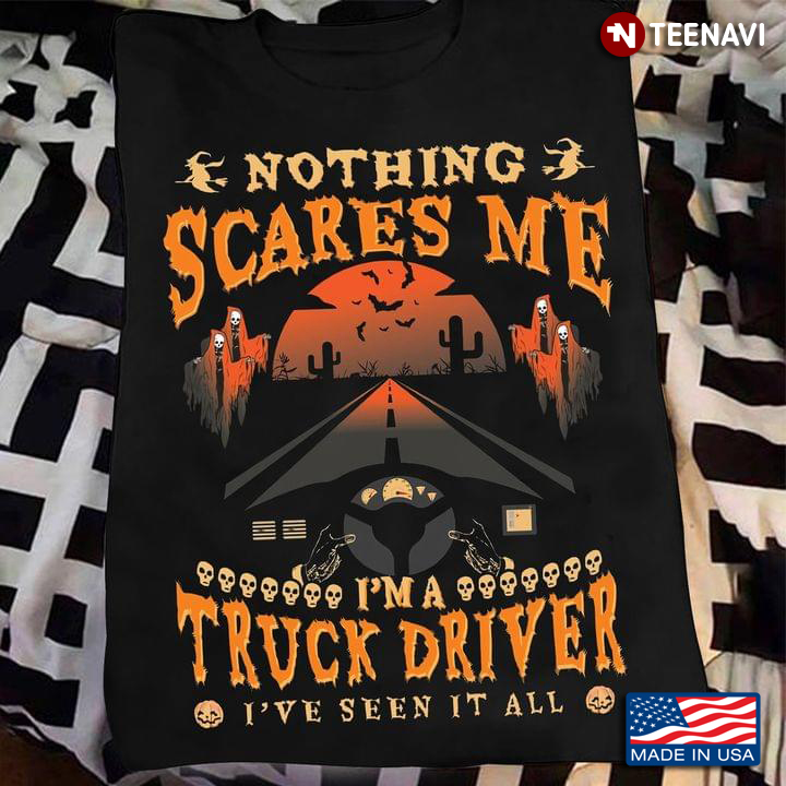 Halloween Nothing Scare Me I'm A Truck Driver I've Seen It All