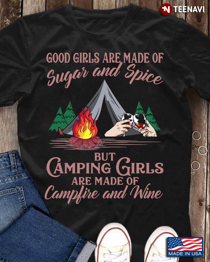 Good Girls Are Made Of Sugar and Spice But Camping Girls Are Made of Campfire and Wine