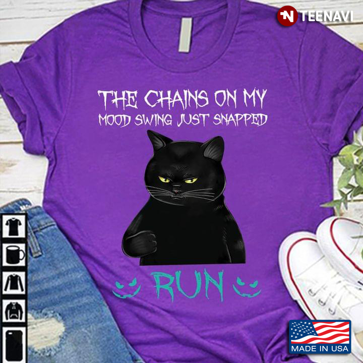 Grumpy Black Cat The Chains On My Mood Swing Just Snapped Run