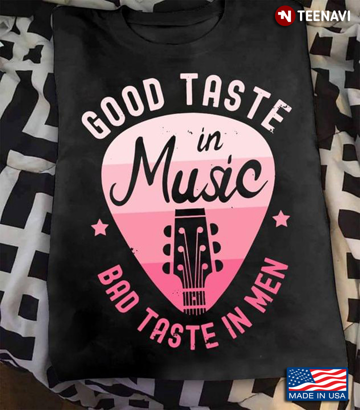Good Taste In Music Bad Taste In Men Funny Gift for Girl Loves Guitar