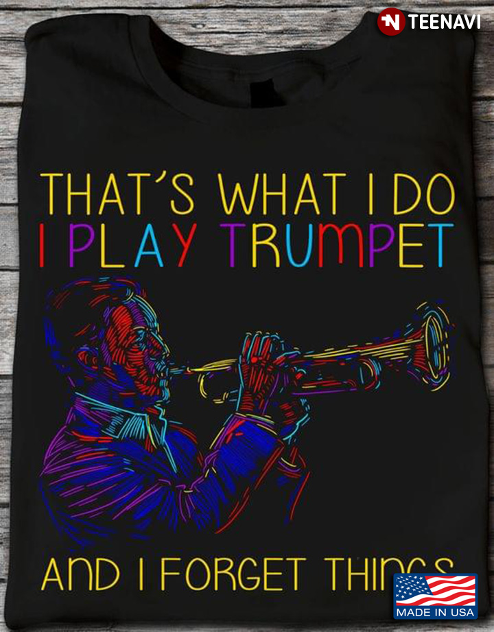That's What I Do I Play Trumpet and I Forget Things