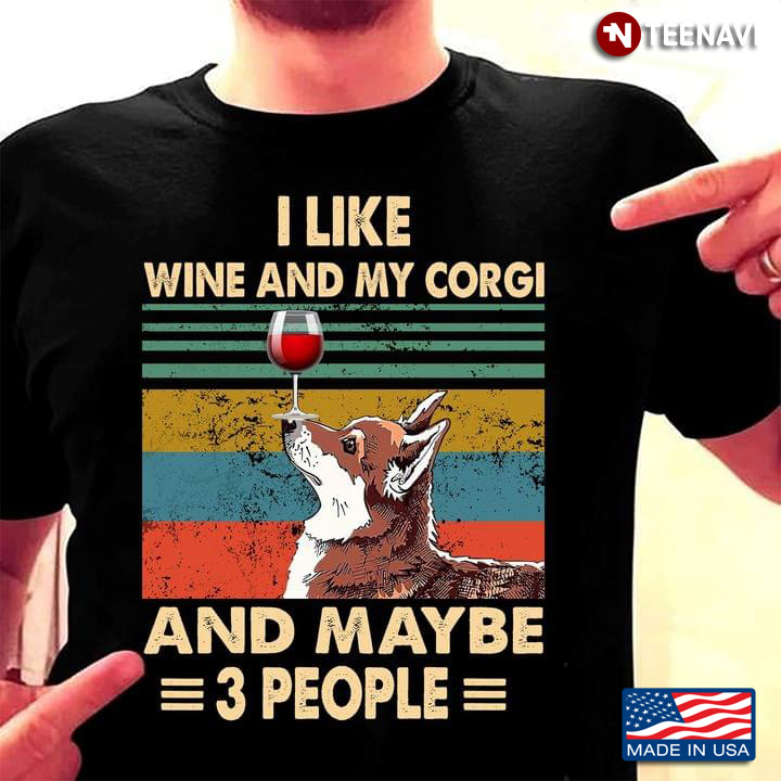 I Like Wine and My Corgi and Maybe 3 People Vintage for Dog and Wine Lover