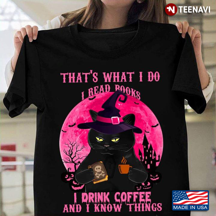 Black Cat Witch That's What I Do I Read Books I Drink Coffee and I Know Things Halloween Gift