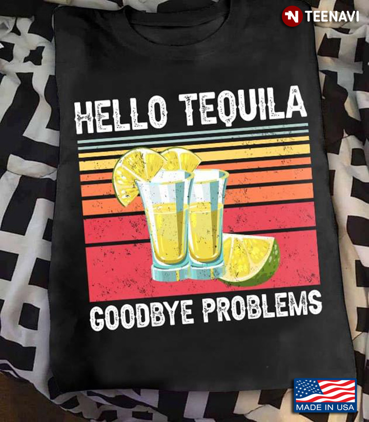 Hello Tequila Goodbye Problems Vintage for Drinking Lover