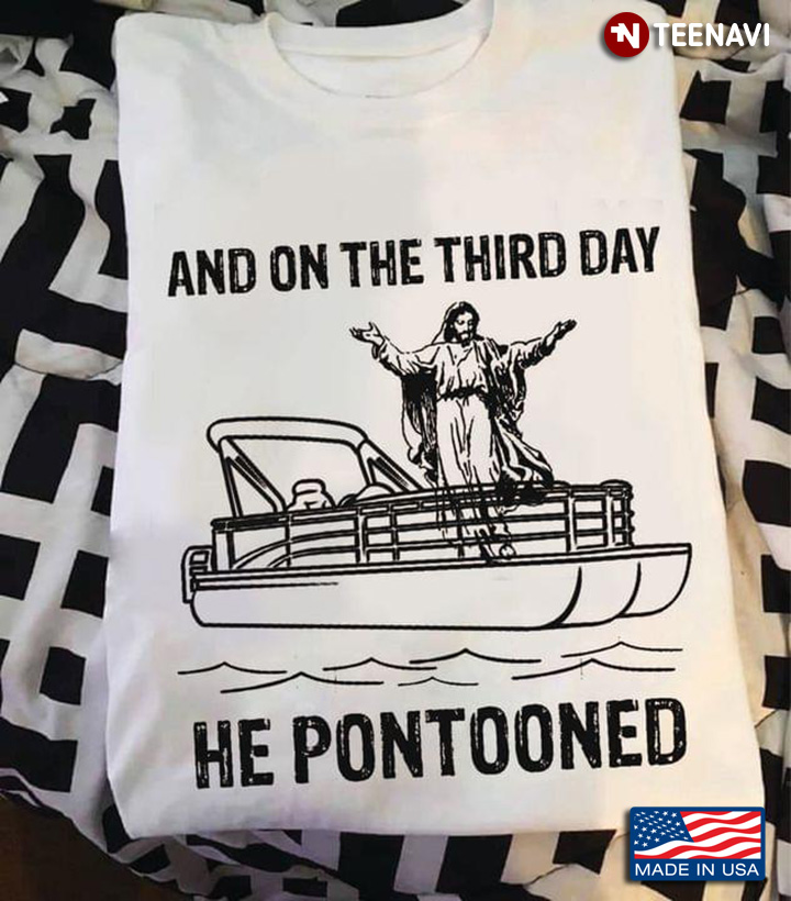 Jesus And On The Third Day He Pontooned