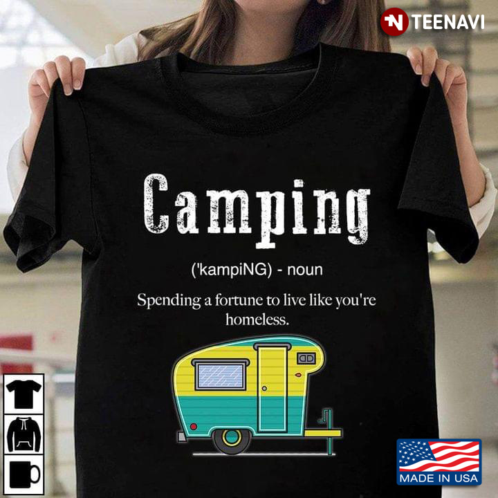 Camping Funny Definition Spending A Fortune To Live Like You're Homeless for Camping Lover