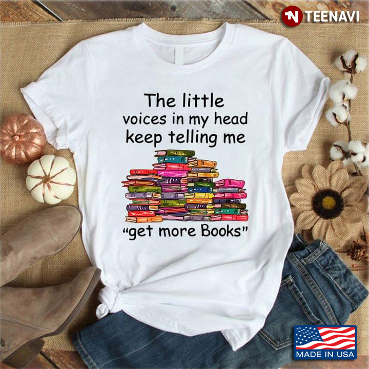 The Little Voices in My Head Keep Telling Me Get More Books for Reading Lover