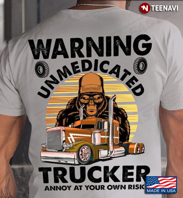 Bigfoot Warning Unmedicated Trucker Annoy At Your Own Risk