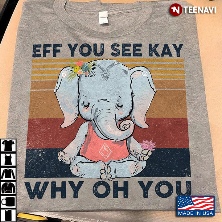 Vintage Yoga Elephant Eff You See Kay Why Oh You