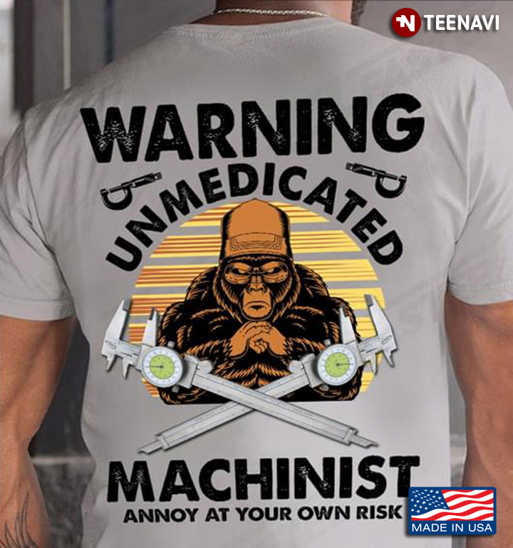 Bigfoot Warning Unmedicated Machinist Annoy At Your Own Risk
