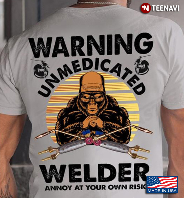 Bigfoot Warning Unmedicated Welder Annoy At Your Own Risk