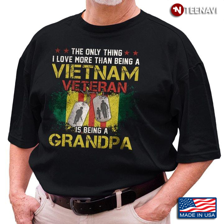 The Only Thing I Love More Than Being A Vietnam Veteran is Being A Grandpa