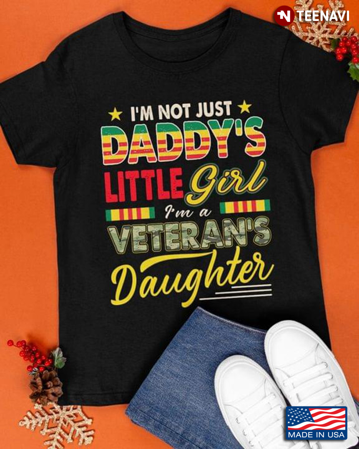 I'm Not Just Daddy's Little Girl I'm A Veteran's Daughter Vietnam Veteran Flag