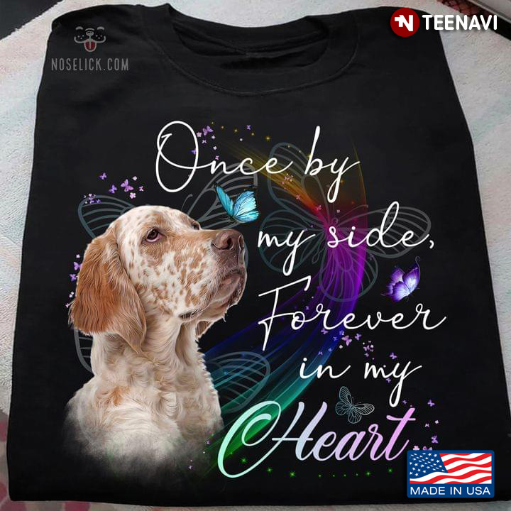 English Setter Once By My Side Forever In My Heart for Dog Lover