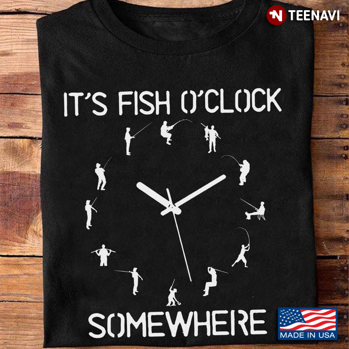 It's Fish O'clock Somewhere Fishing Posture for Fishing Lover