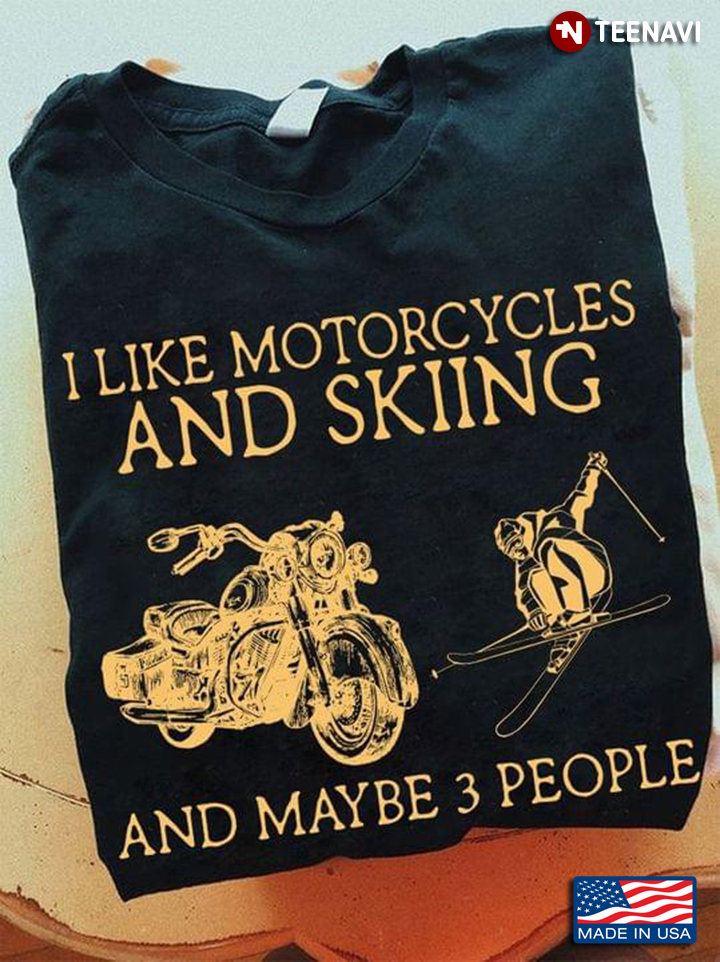 I Like Motorcycles And Skiing And Maybe 3 People New Version