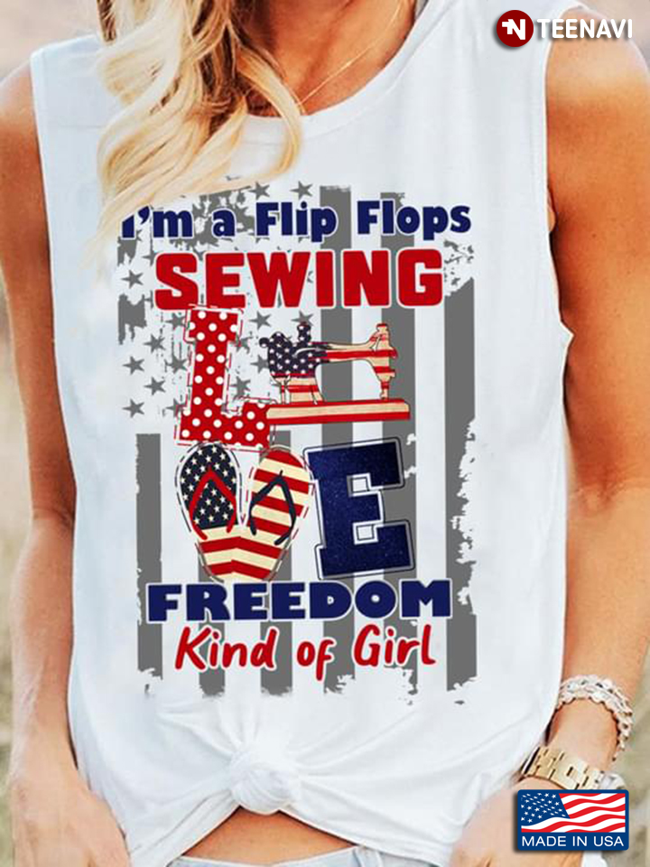 I'm A Flip Flops Sewing Love Freedom Kind Of Girl