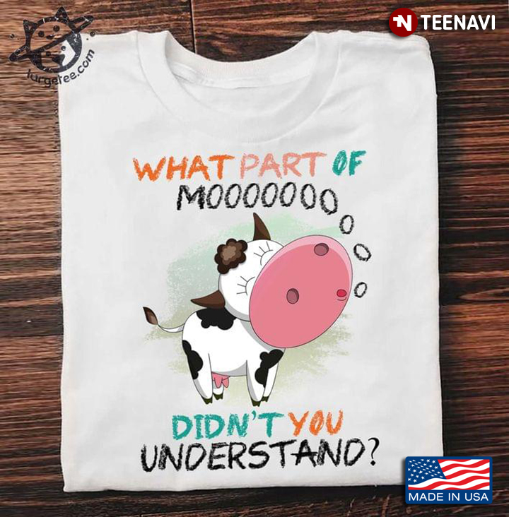 Funny Dairy Cow What Part Of Mooooo Didn’t You Understand For Animal Lover
