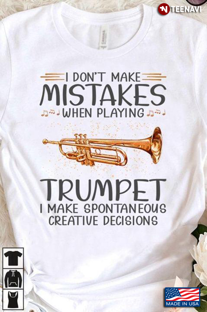 I Don’t Make Mistakes When Playing A Trumpet I Make Spontaneous Creative Decisions For Trumpet Lover