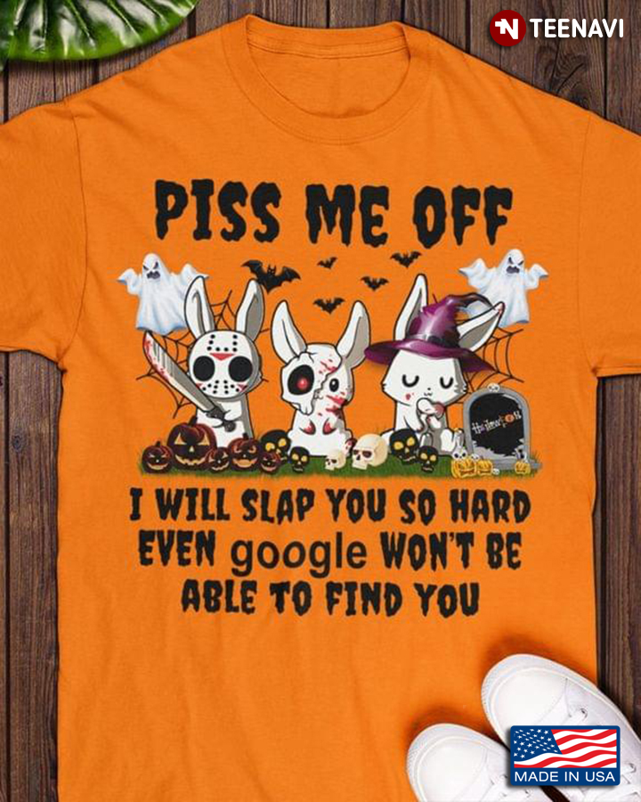 Horror Film Piss Me Off I Will Slap You So Hard Even Google Won’t Be Able To Find You for Halloween