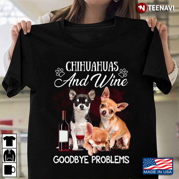 Chihuahuas And Wine Goodbye Problems