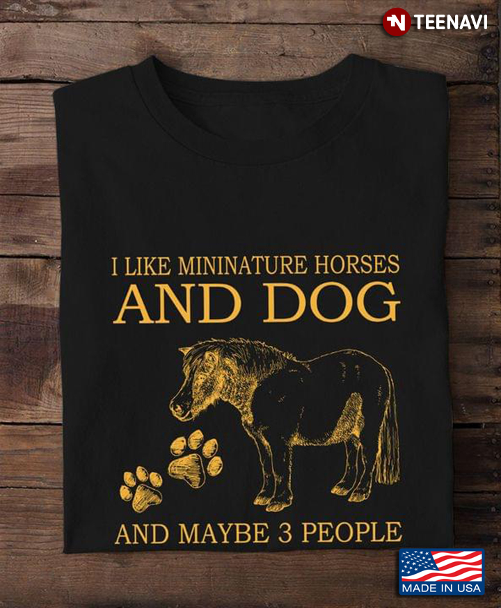 I Like Mininature Horses And Dog And Maybe 3 People