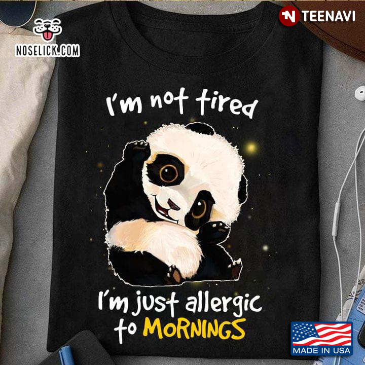 Panda I’m Not Tired I’m Just Allergic To Mornings