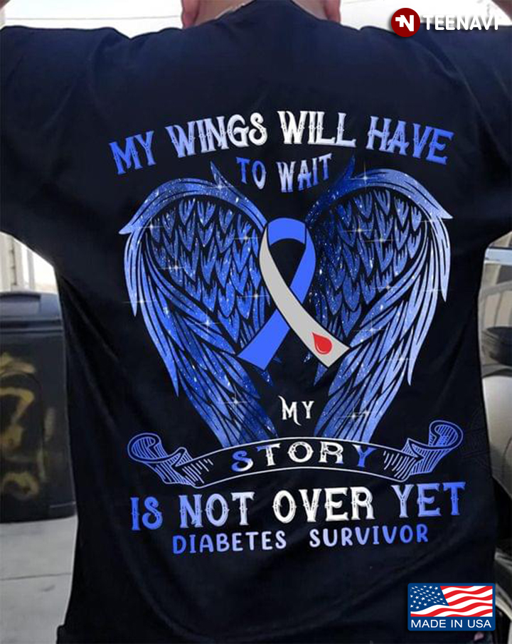 My Wings Will Have To Wait My Story is Not Over Yet Diabetes Survivor