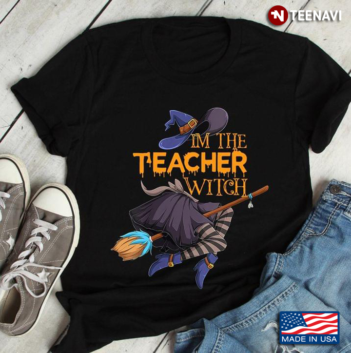 Witch Riding Broom I'm The Teacher Witch for Halloween