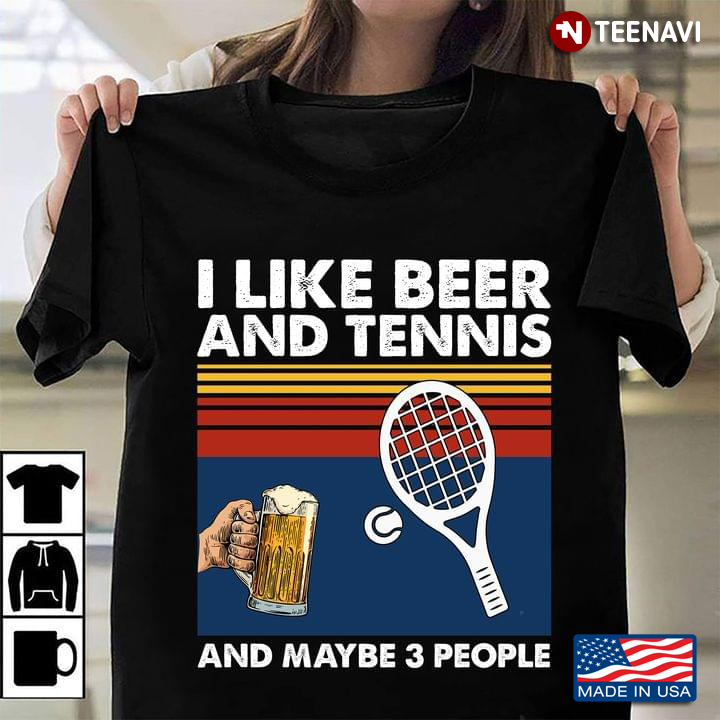 I Like Beer And Tennins And Maybe 3 People