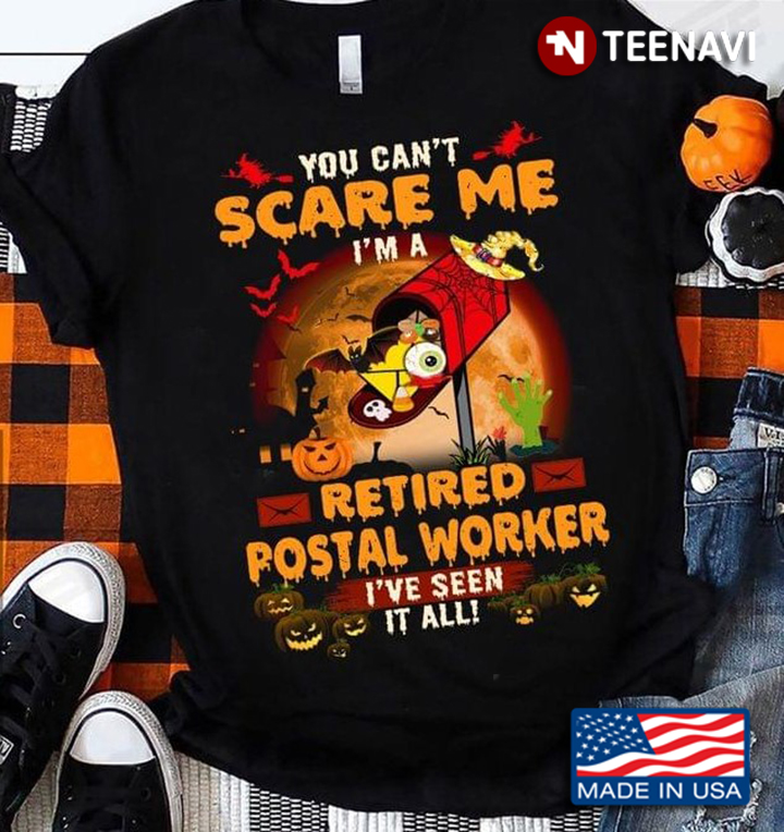 You Can’t Scare Me I’m A Retired Postal Worker I’ve Seen It All Halloween