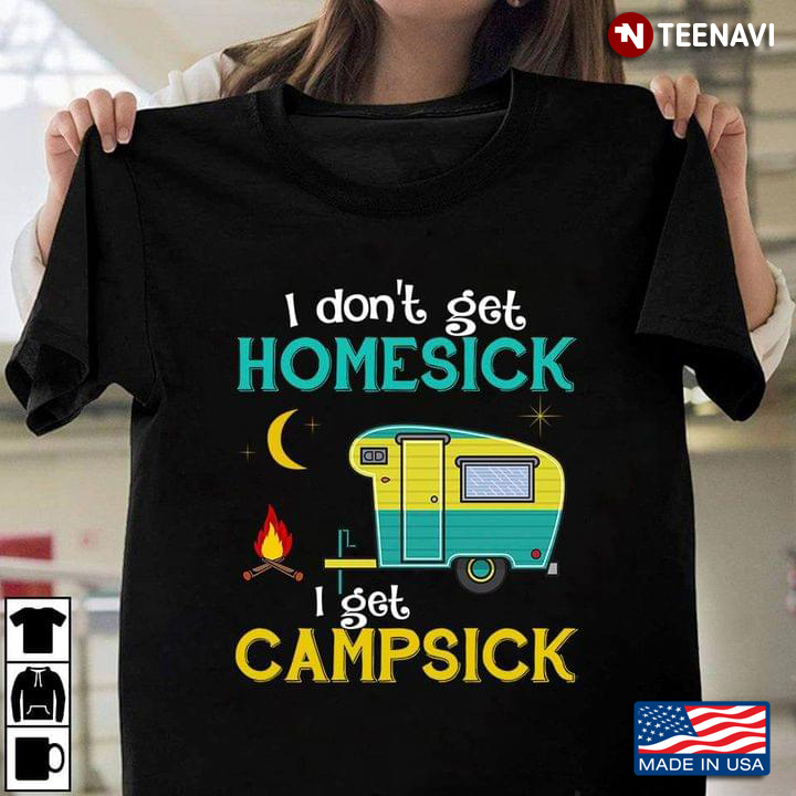 I Don't Get Homesick I Get Campsick for Camper