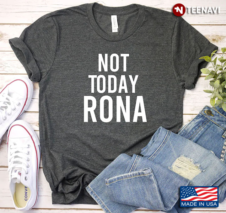 Not Today Rona Funny Anti Covid
